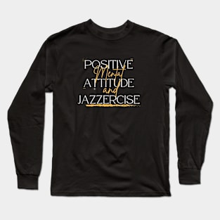 Positive Mental Attitude and Jazzercise Long Sleeve T-Shirt